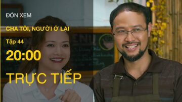 Trực Tiếp Cha Tôi, Người Ở Lại Tập 44 | VTV Giải Trí