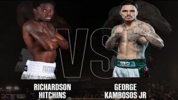 MATCHROOM BOXING PRESENTS RICHARDSON HITCHINS vs GEORGE KAMBOSOS JR ANDY CRUZ VS HIRONORI MISHIRO