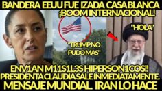 PRIORIDAD MAXIMA! FUE IZADA BANDERA EU SALE IRAAN MENSAJE INTERNACIONAL PRESIDENTA CLAUDIA SALE