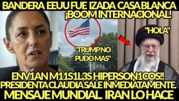 PRIORIDAD MAXIMA! FUE IZADA BANDERA EU SALE IRAAN MENSAJE INTERNACIONAL PRESIDENTA CLAUDIA SALE
