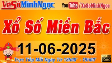 XSMB Minh Ngọc – Trực tiếp Xổ Số Miền Bắc – KQXS Miền Bắc ngày 11/06/2025, KQXS Thủ Đô, XS MinhNgoc