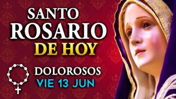 ROSARIO de HOY viernes 13 de junio 2025 – Misterios Dolorosos del Santo Rosario