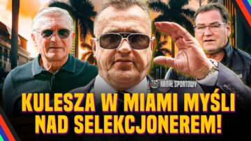 KULESZA W MIAMI MYŚLI NAD NOWYM SELEKCJONEREM! POLSKA – PORTUGALIA: MECZ O WSZYSTKO NA EURO U21
