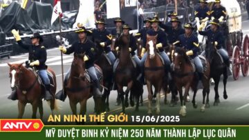 Mỹ duyệt binh rầm rộ kỷ niệm 250 năm thành lập Lục quân | An ninh Thế giới ngày 15/6 | ANTV