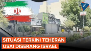 Situasi Terkini Teheran Usai Diserang Israel, Jalan Lengang, Toko-toko Tutup