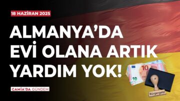 Almanya’da Evi Olana Artık Yardım Yok! 18 Haziran 2025