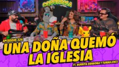 Episodio 326 – Una doña quemó la iglesia Ft. Turbulence y Burrita Burrona