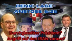 Denk-LageAnstoss 6/24 Durchgeknallter Präsident? Angriff auf den IRAN voraus?