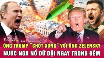 Điểm nóng thế giới 26/6: Ông Trump “chốt xong” với ông Zelensky, nước Nga nổ dữ dội ngay trong đêm