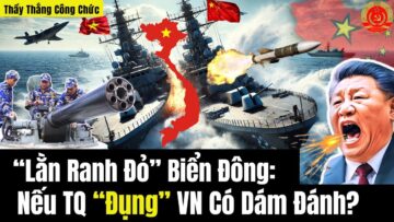 🔴[TRỰC TIẾP] “Lằn Ranh Đỏ” Biển Đông: Nếu TQ “Đụng” VN Có Dám Đánh?