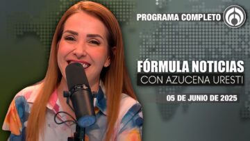En Vivo | Fórmula Noticias con Azucena Uresti | Jueves 05/06/25