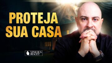 PROTEJA E ABENÇOE SUA CASA – Palavra E Oração Por Proteção Contra Planos Malignos @ViniciusIracet ​