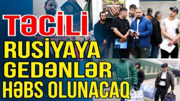 TƏCİLİ! Rusiyaya gedənlərə XƏBƏRDARLIQ – Həbs olunacaqsınız! – Gündəm Masada – Media Turk TV
