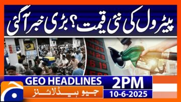𝐏𝐞𝐭𝐫𝐨𝐥𝐞𝐮𝐦 𝐋𝐞𝐯𝐲 𝐇𝐢𝐤𝐞 𝐢𝐧 𝐁𝐮𝐝𝐠𝐞𝐭 𝟐𝟎𝟐𝟓–𝟐𝟔: Headlines Geo News 2PM (10 June 2025)