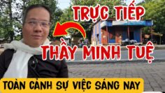 Trực Tiếp Thầy Minh Tuệ Sáng 19/6 Toàn Cảnh Sự Việc Sáng Nay