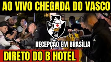 CHEGADA DO VASCO AO VIVO – DIRETO DO HOTEL EM BRASÍLIA – BRASILEIRÃO 2025