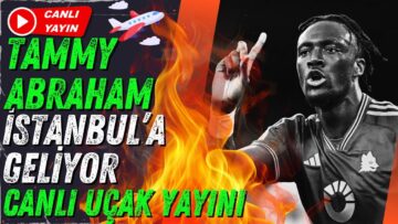 ✈️TAMMY ABRAHAM İSTANBUL’A GELİYOR! | UÇAK’TA BAŞKA KİM VAR? | CANLI UÇAK TAKİBİ! ⚫⚪